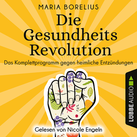 Hörbuch Die Gesundheitsrevolution - Das Komplettprogramm gegen heimliche Entzündungen (Ungekürzt)  - Autor Maria Borelius   - gelesen von Nicole Engeln