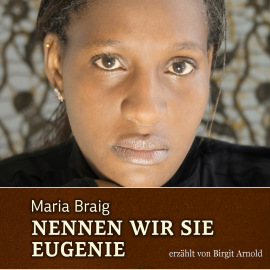 Hörbuch Nennen wir sie Eugenie  - Autor Maria Braig   - gelesen von Birgit Arnold