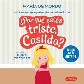 Hörbuch ¿Por qué estás triste, Casilda? Un cuento para potenciar la autoestima  - Autor María De Mondo   - gelesen von María De Mondo