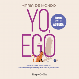 Hörbuch Yo, ego. Una guía para dejar de sufrir, conectar contigo mismo y alcanzar la paz mental  - Autor María De Mondo   - gelesen von María De Mondo