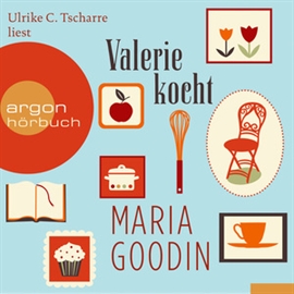 Hörbuch Valerie kocht  - Autor Maria Goodin   - gelesen von Ulrike C. Tscharre