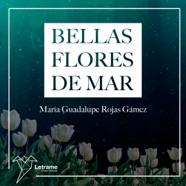 Hörbuch Bellas flores de mar  - Autor María Guadalupe Rojas Gámez   - gelesen von Lucía IA