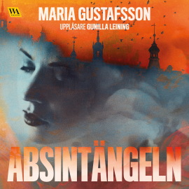 Hörbuch Absintängeln  - Autor Maria Gustafsson   - gelesen von Gunilla Leining