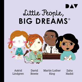 Hörbuch Little People, Big Dreams, Teil 4: Astrid Lindgren, David Bowie, Martin Luther King, Zaha Hadid  - Autor María Isabel Sánchez Vegara   - gelesen von Schauspielergruppe