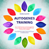 Autogenes Training: Durch Selbsthypnose und Autosuggestion Stress abbauen, besser einschlafen und Konzentration steigern - inkl.
