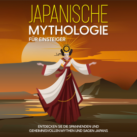 Hörbuch Japanische Mythologie für Einsteiger: Entdecken Sie die spannenden und geheimnisvollen Mythen und Sagen Japans  - Autor Maria Kulat   - gelesen von Miriam Gronau