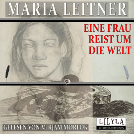 Hörbuch Eine Frau reist um die Welt  - Autor Maria Leitner   - gelesen von Schauspielergruppe
