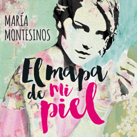 Hörbuch El mapa de mi piel  - Autor María Montesinos   - gelesen von Clara Pérez