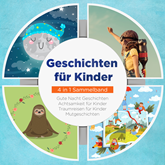 Geschichten für Kinder - 4 in 1 Sammelband: Traumreisen für Kinder | Mutgeschichten | Gute Nacht Geschichten | Achtsamkeit für K