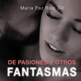 Hörbuch De pasiones y otros fantasmas  - Autor María Paz Ruiz Gil   - gelesen von Paloma Muiña