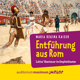 Hörbuch Entführung aus Rom - Lukios' Abenteuer im Amphitheater  - Autor Maria Regina Kaiser   - gelesen von Thomas Piper