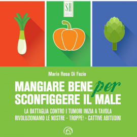 Hörbuch Mangiare bene per sconfiggere il male  - Autor Maria Rosa di Fazio   - gelesen von Maura Marenghi