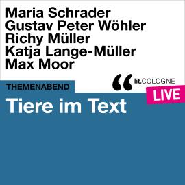 Hörbuch Tiere im Text - lit.COLOGNE live (Ungekürzt)  - Autor Maria Schrader, Gustav Peter Wöhler, Max Moor   - gelesen von Schauspielergruppe