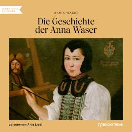 Hörbuch Die Geschichte der Anna Waser (Ungekürzt)  - Autor Maria Waser   - gelesen von Anja Liedl