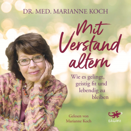 Hörbuch Mit Verstand altern  - Autor Marianne Koch   - gelesen von Schauspielergruppe