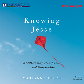 Hörbuch Knowing Jesse - A Mother's Story of Grief, Grace, and Everyday Bliss  - Autor Marianne Leone   - gelesen von Marianne Leone
