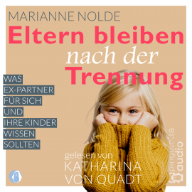 Hörbuch Eltern bleiben nach der Trennung  - Autor Marianne Nolde   - gelesen von Katharina von Quadt