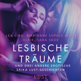 Hörbuch Lesbische Träume – und drei andere erotische Erika Lust-Geschichten  - Autor Marianne Sophia Wise   - gelesen von Schauspielergruppe