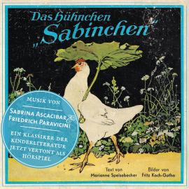 Hörbuch Das Hühnchen Sabinchen - Eine Geschichte mit Musik  - Autor Marianne Speisebecher   - gelesen von Sabrina Ascacibar