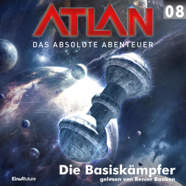 Hörbuch Die Basiskämpfer (Atlan - Das absolute Abenteuer 08)  - Autor Marianne Sydow   - gelesen von Renier Baaken