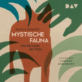 Hörbuch Mystische Fauna. Von der Liebe der Tiere (Ungekürzt)  - Autor Marica Bodro?i?   - gelesen von Corinna Kirchhoff