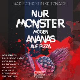 Hörbuch Nur Monster mögen Ananas auf Pizza (ungekürzt)  - Autor Marie-Christin Spitznagel   - gelesen von Schauspielergruppe