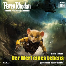 Hörbuch Perry Rhodan Androiden 09: Der Wert eines Lebens  - Autor Marie Erikson   - gelesen von Renier Baaken