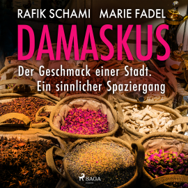 Hörbuch Damaskus – Der Geschmack einer Stadt. Ein sinnlicher Spaziergang  - Autor Marie Fadel   - gelesen von Schauspielergruppe
