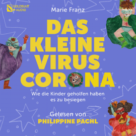 Hörbuch Das kleine Virus Corona  - Autor Marie Franz   - gelesen von Philippine Pachl