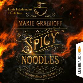 Hörbuch Spicy Noodles - Der Geschmack des Feuers (Ungekürzt)  - Autor Marie Graßhoff   - gelesen von Louis Friedemann Thiele