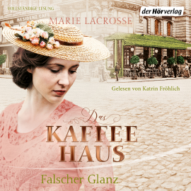 Hörbuch Das Kaffeehaus - Falscher Glanz  - Autor Marie Lacrosse   - gelesen von Katrin Fröhlich
