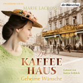Hörbuch Das Kaffeehaus - Geheime Wünsche  - Autor Marie Lacrosse   - gelesen von Katrin Fröhlich