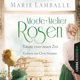 Hörbuch Träume einer neuen Zeit - Atelier-Rosen, Teil 2 (Ungekürzt)  - Autor Marie Lamballe   - gelesen von Chris Nonnast