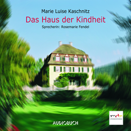 Hörbuch Das Haus der Kindheit  - Autor Marie Luise Kaschnitz   - gelesen von Rosemarie Fendel