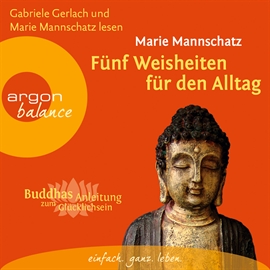 Hörbuch Fünf Weisheiten für den Alltag - Buddhas Anleitung zum Glücklichsein  - Autor Marie Mannschatz   - gelesen von Gabriele Gerlach