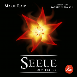 Hörbuch Seele aus Feuer  - Autor Marie Rapp   - gelesen von Marlene Rauch