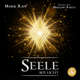 Hörbuch Seele aus Licht  - Autor Marie Rapp   - gelesen von Marlene Rauch