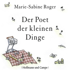 Hörbuch Der Poet der kleinen Dinge  - Autor Marie-Sabine Roger   - gelesen von Schauspielergruppe