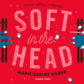 Hörbuch Soft in the Head  - Autor Marie-Sabine Roger   - gelesen von Danny Sutcliffe
