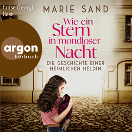 Hörbuch Wie ein Stern in mondloser Nacht - Die Geschichte einer heimlichen Heldin (Ungekürzte Lesung)  - Autor Marie Sand   - gelesen von Luise Georgi