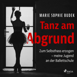 Hörbuch Tanz am Abgrund - Zum Selbsthass erzogen – meine Jugend an der Ballettschule  - Autor Marie Sophie Budek   - gelesen von Carolin-Therese Wolff