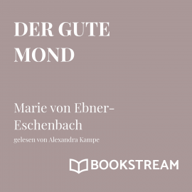 Hörbuch Der gute Mond  - Autor Marie von Ebner-Eschenbach   - gelesen von Alexandra Kampe