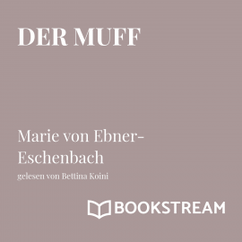 Hörbuch Der Muff  - Autor Marie von Ebner-Eschenbach   - gelesen von Bettina Isabella Koini