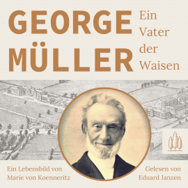 Hörbuch George Müller - Ein Vater der Waisen  - Autor Marie von Koenneritz   - gelesen von Eduard Janzen