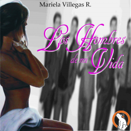 Hörbuch Los Hombres de mi Vida  - Autor Mariela Villegas Rivero   - gelesen von Milena Beltrami