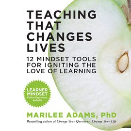 Hörbuch Teaching That Changes Lives - 12 Mindset Tools for Igniting the Love of Learning (Unabridged)  - Autor Marilee Adams   - gelesen von Anna Crowe