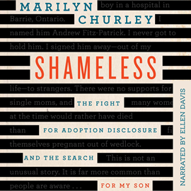 Hörbuch Shameless - The Fight for Adoption Disclosure and the Search for My Son (Unabridged)  - Autor Marilyn Churley   - gelesen von Ellen Davis