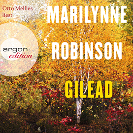 Hörbuch Gilead  - Autor Marilynne Robinson   - gelesen von Ottoe Mellies