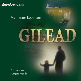 Hörbuch Gilead  - Autor Marilynne Robinson   - gelesen von Jürgen Werth