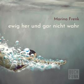 Hörbuch ewig her und gar nicht wahr (ungekürzt)  - Autor Marina Frenk   - gelesen von Marina Frenk